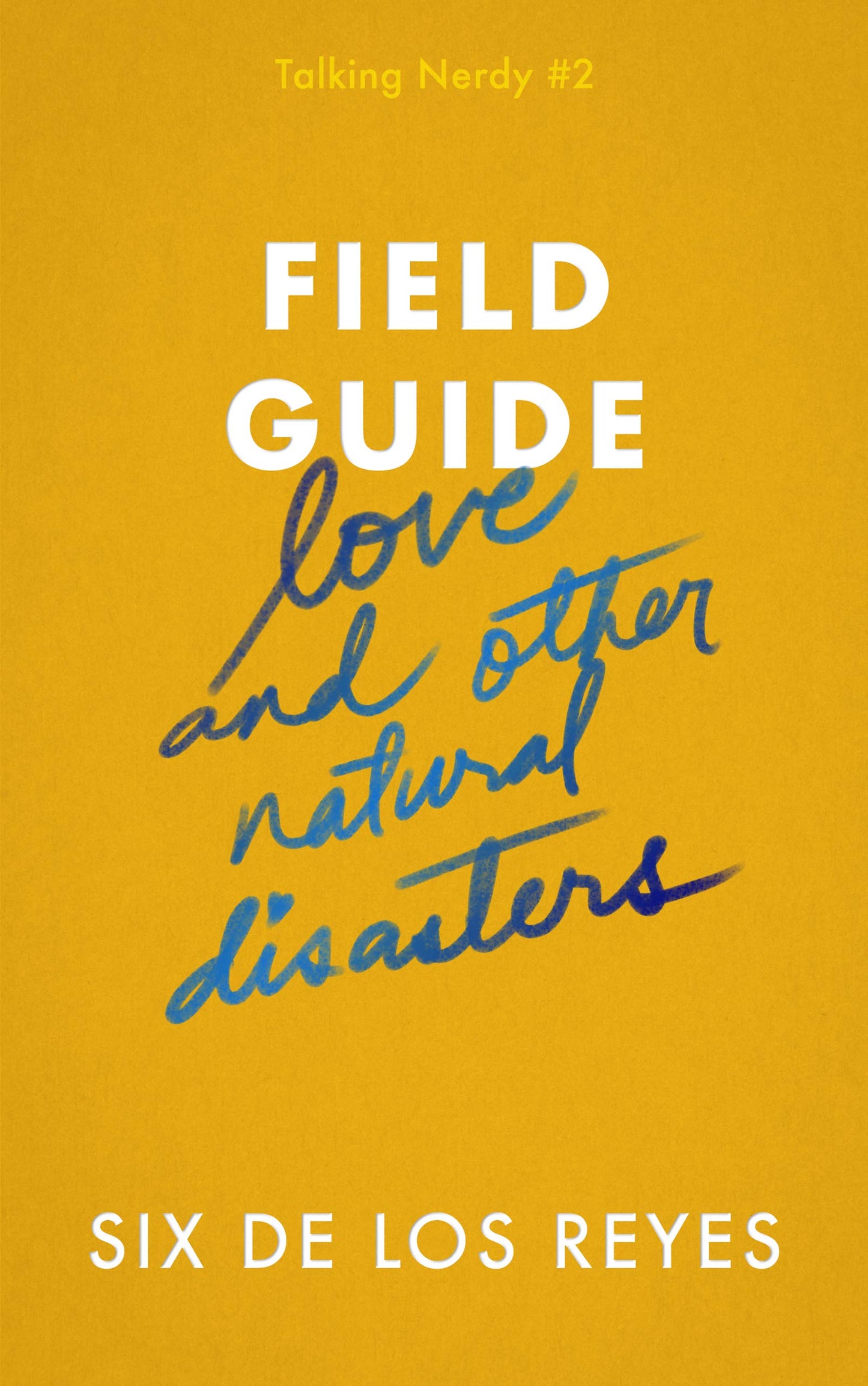 Field Guide: Love and Other Natural Disasters by Six De Los Reyes